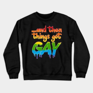 Things Got Gay LGBT Gender Equality Crewneck Sweatshirt